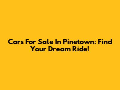 Cars For Sale In Pinetown: Find Your Dream Ride!