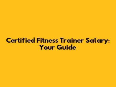 Certified Fitness Trainer Salary: Your Guide