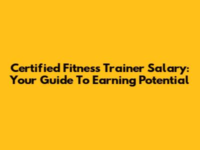 Certified Fitness Trainer Salary: Your Guide To Earning Potential