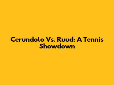 Cerundolo Vs. Ruud: A Tennis Showdown