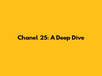 Chanel 25: A Deep Dive