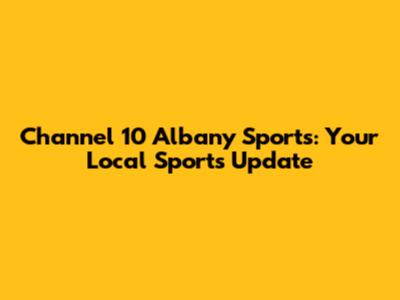 Channel 10 Albany Sports: Your Local Sports Update