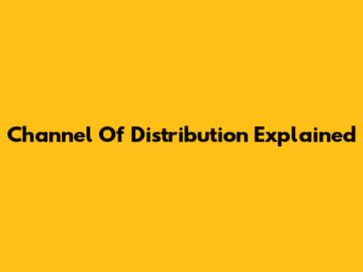 Channel Of Distribution Explained