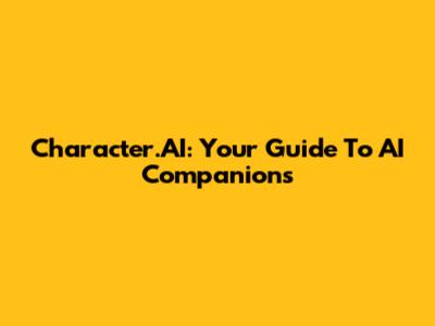 Character.AI: Your Guide To AI Companions