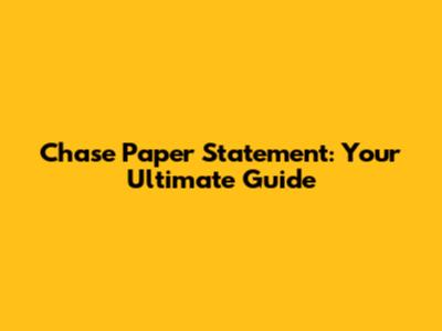 Chase Paper Statement: Your Ultimate Guide