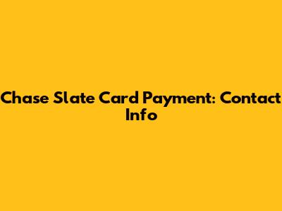 Chase Slate Card Payment: Contact Info