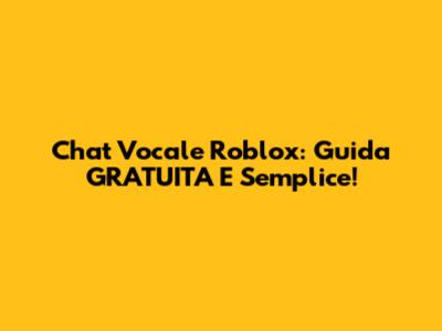 Chat Vocale Roblox: Guida GRATUITA E Semplice!