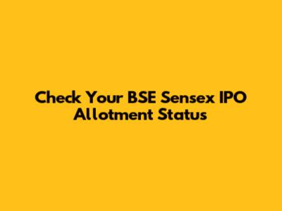 Check Your BSE Sensex IPO Allotment Status