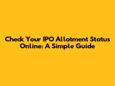 Check Your IPO Allotment Status Online: A Simple Guide