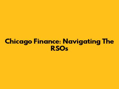 Chicago Finance: Navigating The RSOs