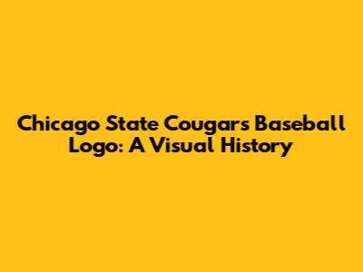 Chicago State Cougars Baseball Logo: A Visual History
