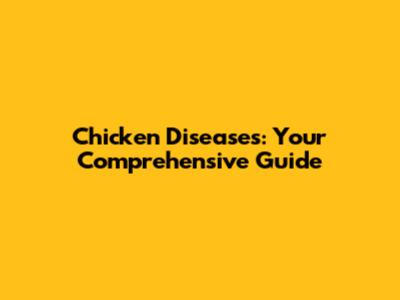 Chicken Diseases: Your Comprehensive Guide