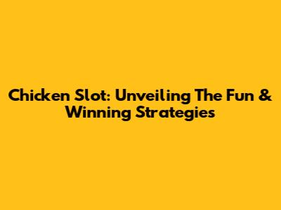 Chicken Slot: Unveiling The Fun & Winning Strategies