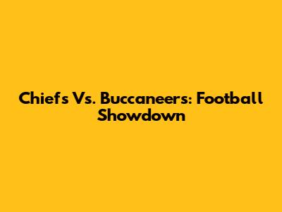 Chiefs Vs. Buccaneers: Football Showdown