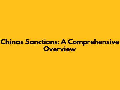 China's Sanctions: A Comprehensive Overview