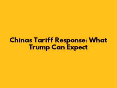 China's Tariff Response: What Trump Can Expect
