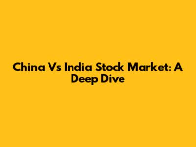 China Vs India Stock Market: A Deep Dive