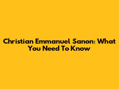 Christian Emmanuel Sanon: What You Need To Know