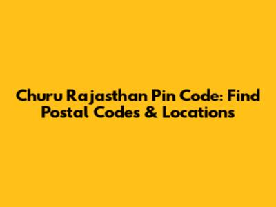 Churu Rajasthan Pin Code: Find Postal Codes & Locations