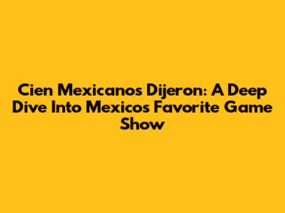 Cien Mexicanos Dijeron: A Deep Dive Into Mexico's Favorite Game Show