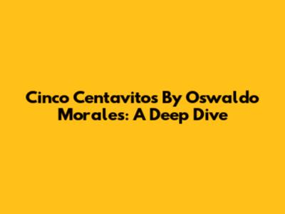 Cinco Centavitos By Oswaldo Morales: A Deep Dive