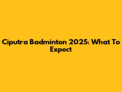 Ciputra Badminton 2025: What To Expect