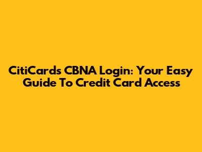 CitiCards CBNA Login: Your Easy Guide To Credit Card Access