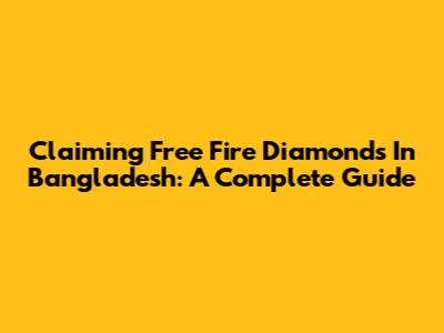 Claiming Free Fire Diamonds In Bangladesh: A Complete Guide
