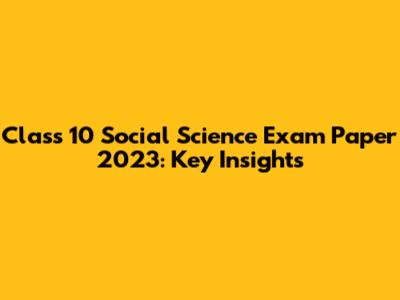 Class 10 Social Science Exam Paper 2023: Key Insights