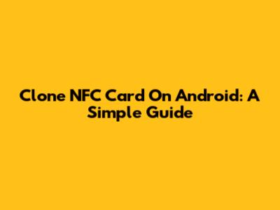 Clone NFC Card On Android: A Simple Guide