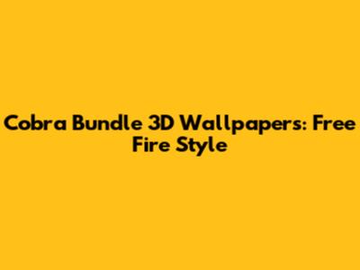 Cobra Bundle 3D Wallpapers: Free Fire Style