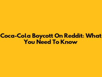 Coca-Cola Boycott On Reddit: What You Need To Know