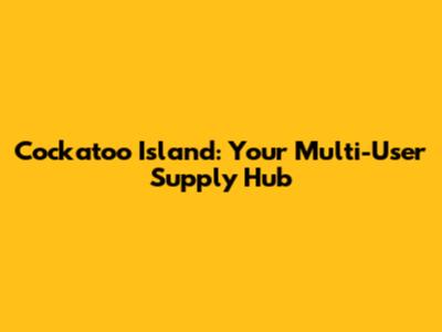 Cockatoo Island: Your Multi-User Supply Hub