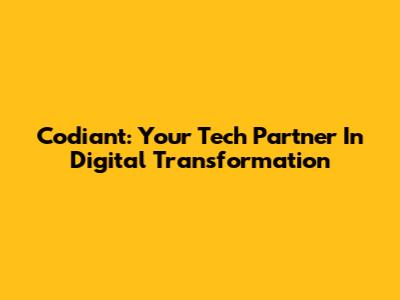 Codiant: Your Tech Partner In Digital Transformation