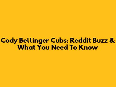 Cody Bellinger Cubs: Reddit Buzz & What You Need To Know