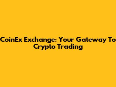CoinEx Exchange: Your Gateway To Crypto Trading