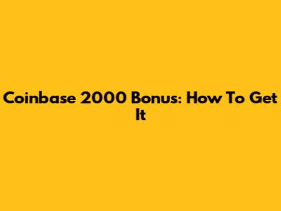 Coinbase 2000 Bonus: How To Get It