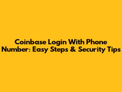 Coinbase Login With Phone Number: Easy Steps & Security Tips