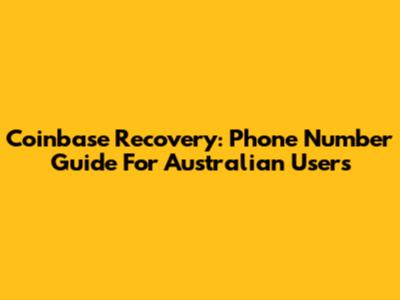 Coinbase Recovery: Phone Number Guide For Australian Users