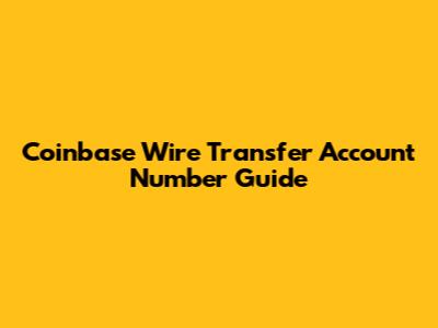 Coinbase Wire Transfer Account Number Guide