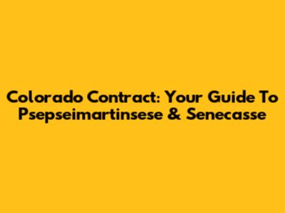 Colorado Contract: Your Guide To Psepseimartinsese & Senecasse