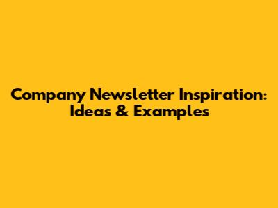 Company Newsletter Inspiration: Ideas & Examples