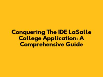 Conquering The IDE LaSalle College Application: A Comprehensive Guide