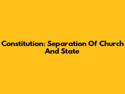 Constitution: Separation Of Church And State