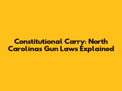 Constitutional Carry: North Carolina's Gun Laws Explained