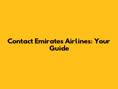 Contact Emirates Airlines: Your Guide