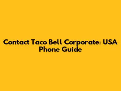 Contact Taco Bell Corporate: USA Phone Guide