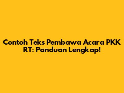 Contoh Teks Pembawa Acara PKK RT: Panduan Lengkap!