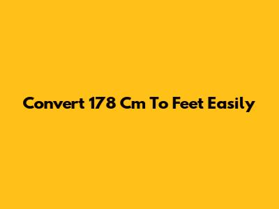 Convert 178 Cm To Feet Easily