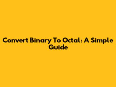Convert Binary To Octal: A Simple Guide